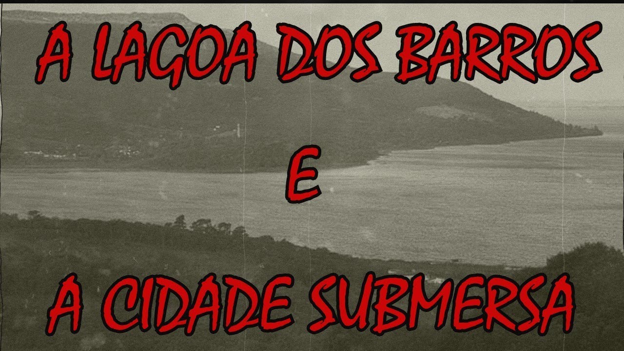 A Lenda da Lagoa dos Barros e a Cidade Submersa - lenda Urbana