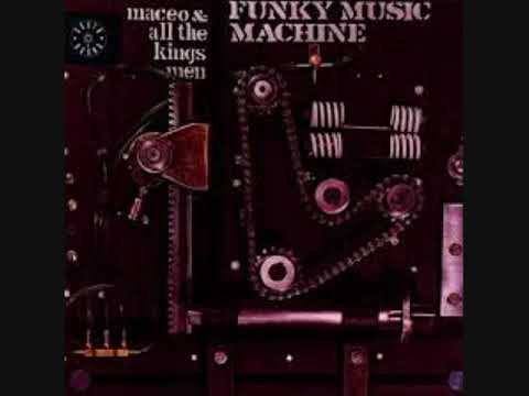 Maceo & All The Kings Men - Funky Music Machine (Full Album)