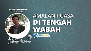 TANYA USTAZ: Amalan Apa yang Dicontohkan Nabi Muhammad SAW Ketika Menjalani Puasa di Tengah Wabah?
