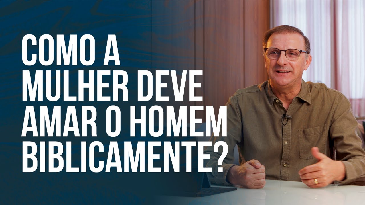 Como a Mulher Deve Amar o Homem Biblicamente? | Jucélio de Souza