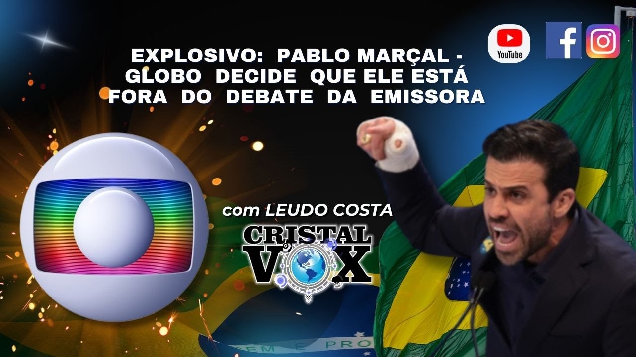 EXPLOSIVO:  PABLO MARÇAL - GLOBO  DECIDE  QUE ELE ESTÁ  FORA  DO  DEBATE  DA  EMISSORA