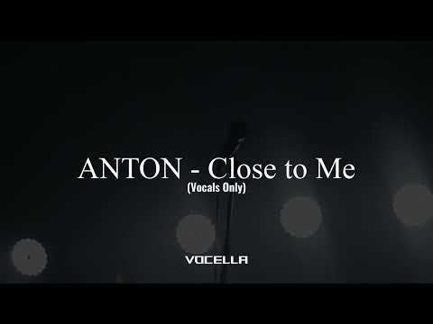 ANTON - Close to Me (Acapella/Vocals Only)