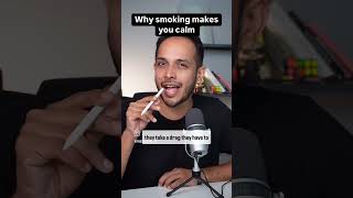 Why smoking makes you calm?