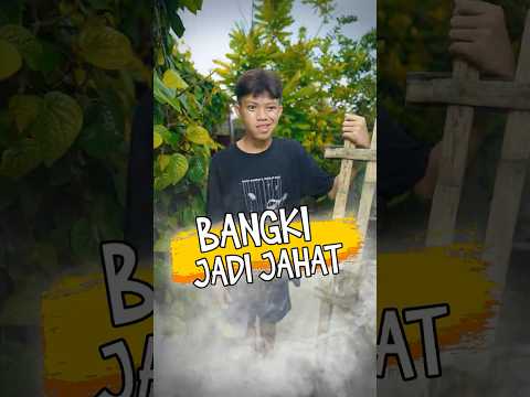 Bangki Jadi Jahat