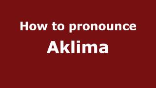 How to pronounce Aklima