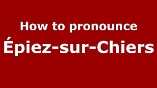How to pronounce &eacute;piez-Sur-Chiers
