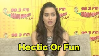 Are Promotions Hectic Or Fun For Shraddha Kapoor?
