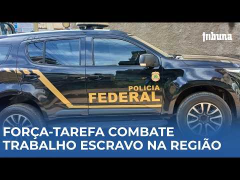 Força-tarefa combate trabalho análogo à escravidão na região; três casos são confirmados