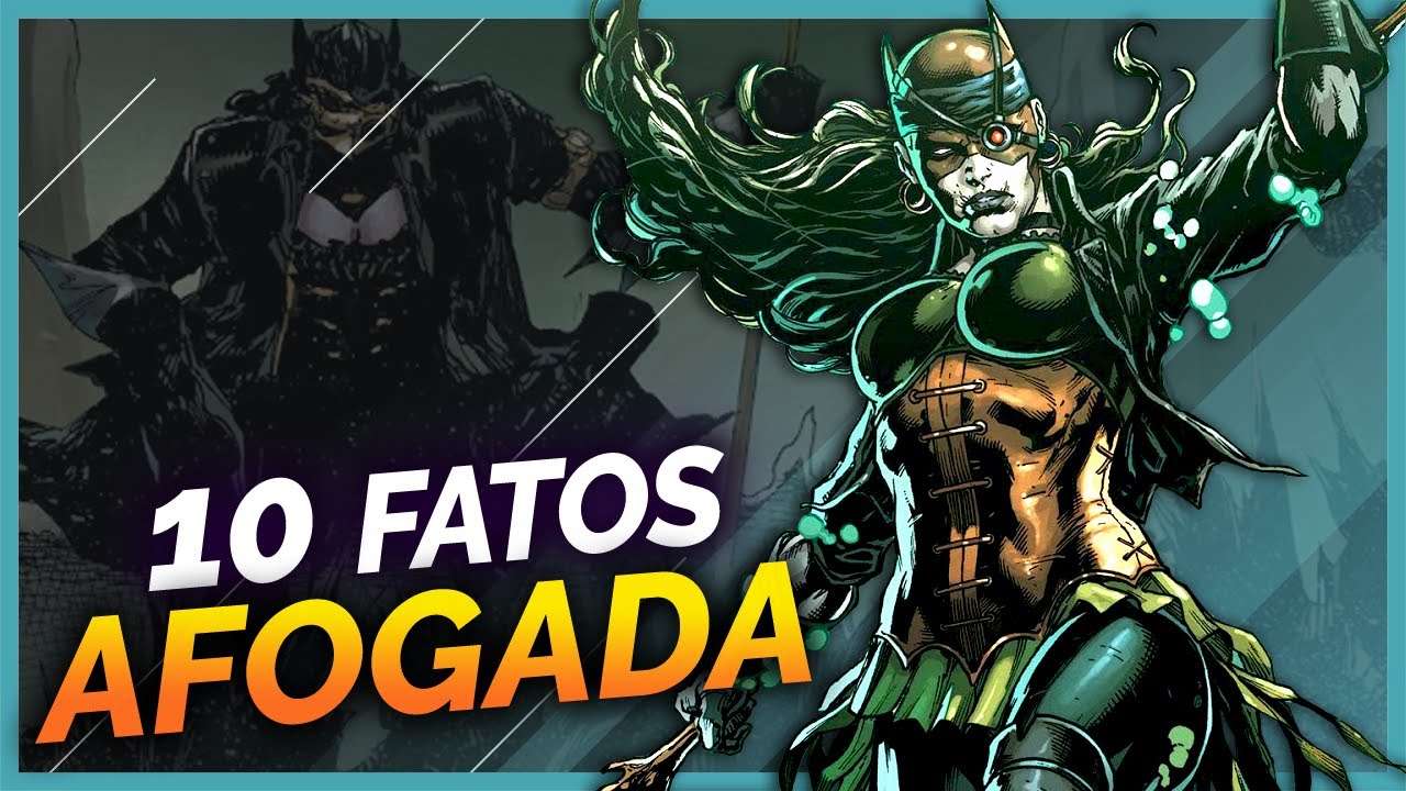 BATMAN | 10 FATOS SOBRE A AFOGADA