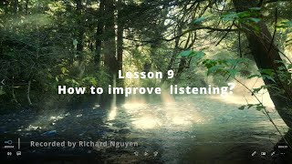 Lesson 9...    How to improve listening (Recorded by me... Richard Nguyen)