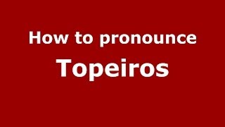 How to pronounce Topeiros