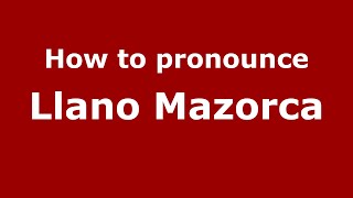 How to pronounce Llano Mazorca