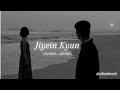 Jiyein Kyun Slowed Reverb
