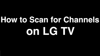 How to Scan for Channels on LG TV