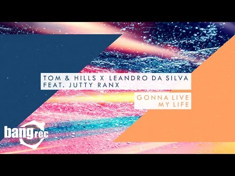 TOM & HILLS X LEANDRO DA SILVA feat. JUTTY RANX - Gonna Live My Life