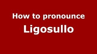 How to pronounce Ligosullo