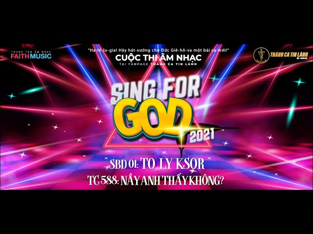 SING FOR GOD 2021 | SBD 01 - TO LY KSOR | THÁNH CA 588: NÀY ANH THẤY KHÔNG