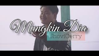 Download lagu JhoviGerry - Mungkin Dia mp3