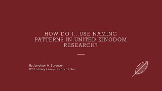 How Do I...Use Naming Patterns in United Kingdom Research? - Jerroleen Sorensen (21 Apr 2024)