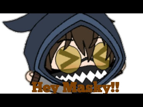 Hey Masky!!