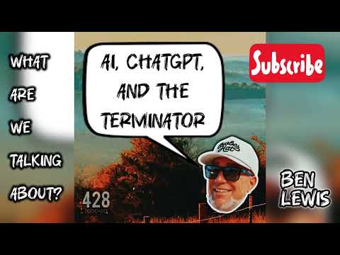 12. Artificial Intelligence, ChatGPT, and The Terminator | What Are We Talking About? | Ben Lewis