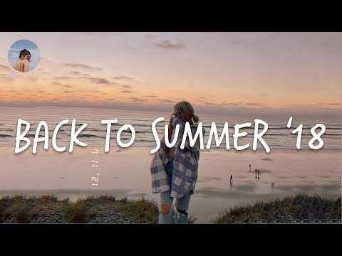 Songs that bring you back to summer 2018