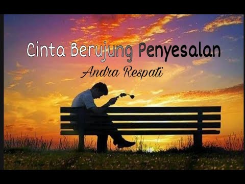 Andra Respati - Cinta berujung penyesalan (lirik lagu)