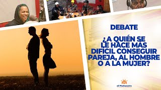 ¿Al Hombre o a La Mujer, A Quién se le Hace Más Dificil conseguir pareja? – El Debate