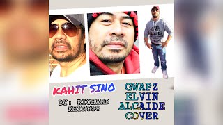 KAHIT SINO / RICHARD REYNOSO / COVER BY: ELVIN ALCAIDE / GWAPZ / COVER SONG