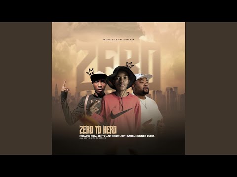 Zero 2 hero (feat. McKay Johnson, Jento Mochacho, Ohp sage, Meneer Busta & Mellow rsa)