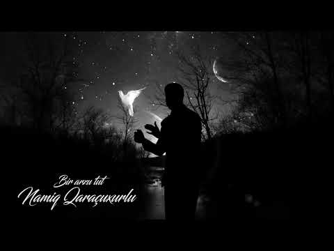 Namiq Qaraçuxurlu - Bir arzu tut