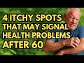 ELDERLY: 4 Itchy Spots On The Body That May Reveal Serious Health Problems After 60 | Senior Health