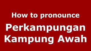 How to pronounce Perkampungan Kampung Awah