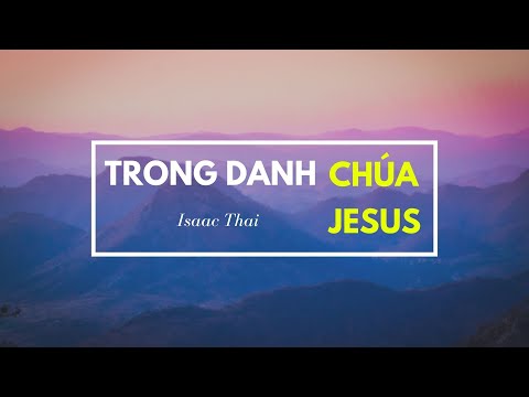 Trong Danh Chúa Jesus - Isaac Thái | MV Lyrics | Cùng Nghe Thánh Ca