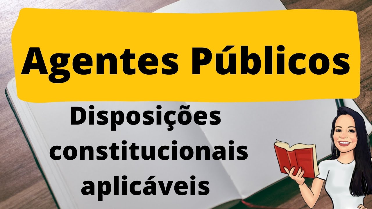 AGENTES PÚBLICOS NA CONSTITUIÇÃO FEDERAL | DISPOSIÇÕES CONSTITUCIONAIS APLICÁVEIS