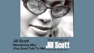 Jill Scott - Wondering Why (You Don&#39;t Talk To Me)