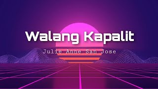 Walang Kapalit - Julie Anne San Jose (Lyrics)