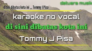 Download lagu Disini dibatas kota ini (karaoke no vocal ) tommy j pisa - lagu tembang kenangan mp3
