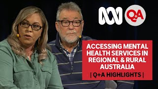 Accessing Mental Health services in Regional & Rural Australia  | Q+A
