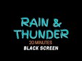 Black Screen | Rain and Thunder | 20 Minutes