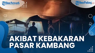 Tragedi Kebakaran Pasar Kambang Mengakibatkan Belasan Bangunan Hancur