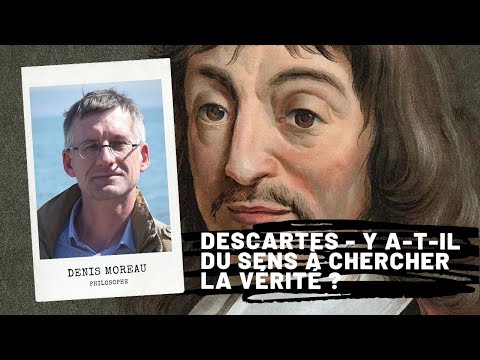 DESCARTES - Is there any sense in seeking the truth?, Denis MOREAU