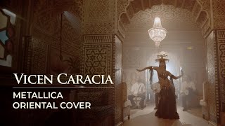 Vicen Caracia - Wherever I may roam (Metallica Oriental Cover) ft. Cristina Gadea bellydance