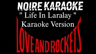 Love And Rockets - Life In Laralay ( Karaoke Version) | [NoireKaraoke]