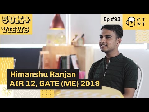 CTwT E93 - GATE 2019 (ME) Topper Himanshu Ranjan AIR 12