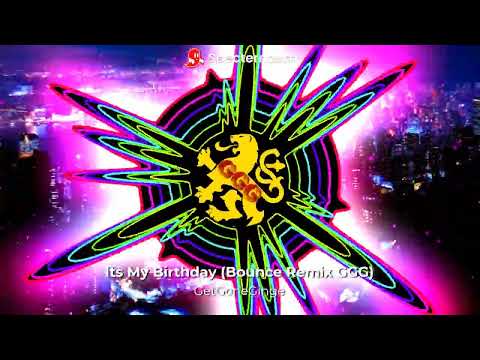Its My Birthday (Bounce Remix GGG)