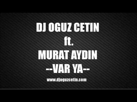 DJ OGUZ CETIN ft  MURAT AYDIN   VAR YA www djoguzcetin com   YouTube