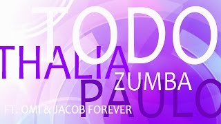 Todo (Poso Se Thelo) - Thalia ft Omi &amp; Jacob Forever - Zumba
