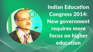 Indian Education Congress 2014: New government requires more focus on higher education image