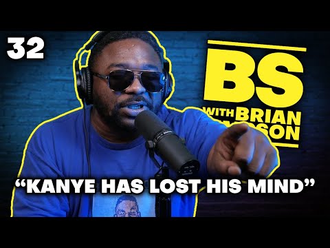 Ep. 32 "Kanye has LOST HIS MIND" | BS with Brian Simpson | comedy podcast
